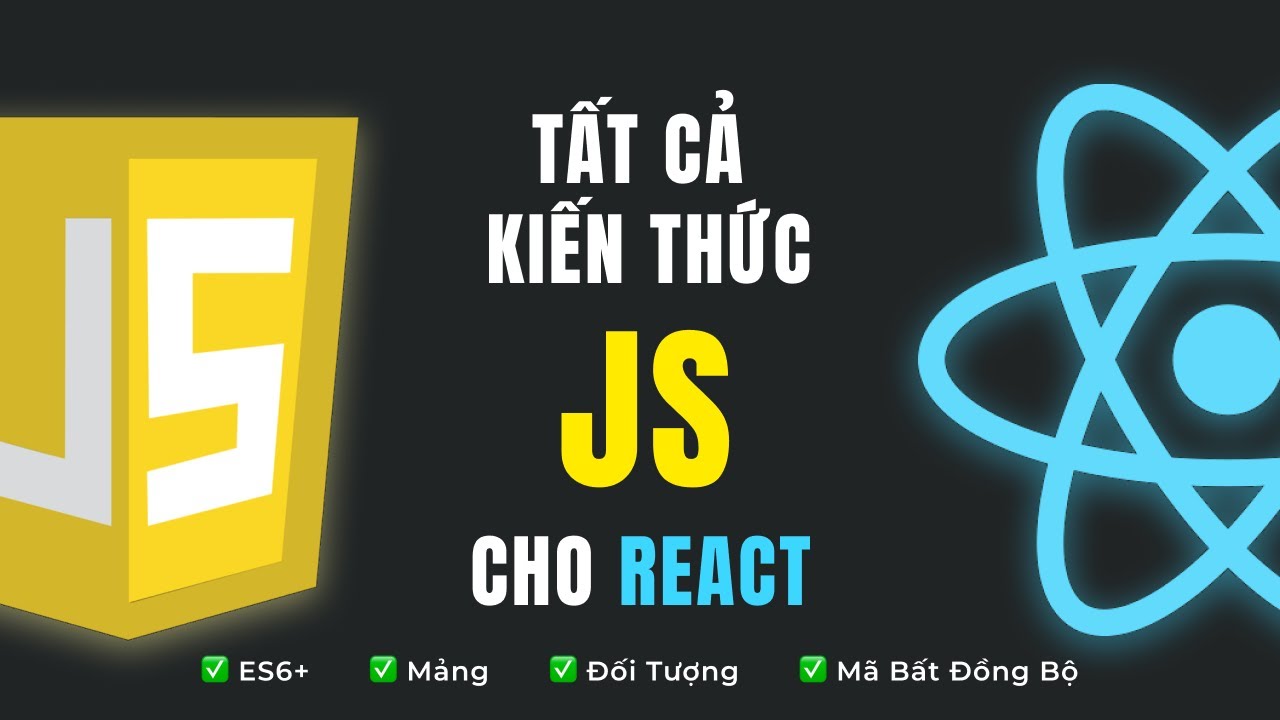 Tất cả kiến thức JavaScript cần biết trước khi học React