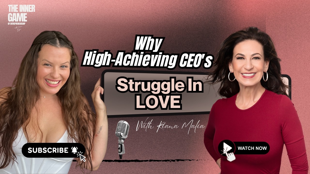 Why High-Achieving CEO's Struggle In Love - With Riana Malia