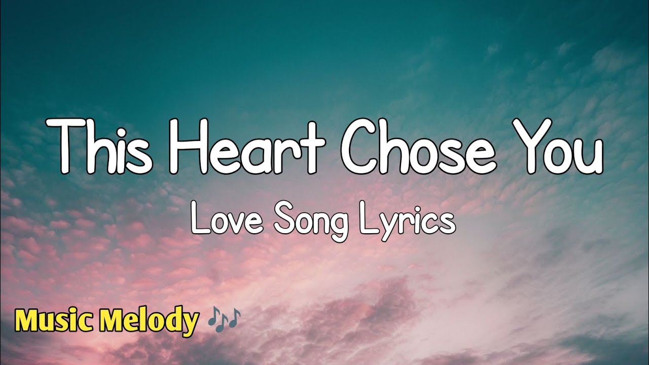 This Heart Chose You - Romantic Love Song (Lyrics) 😚