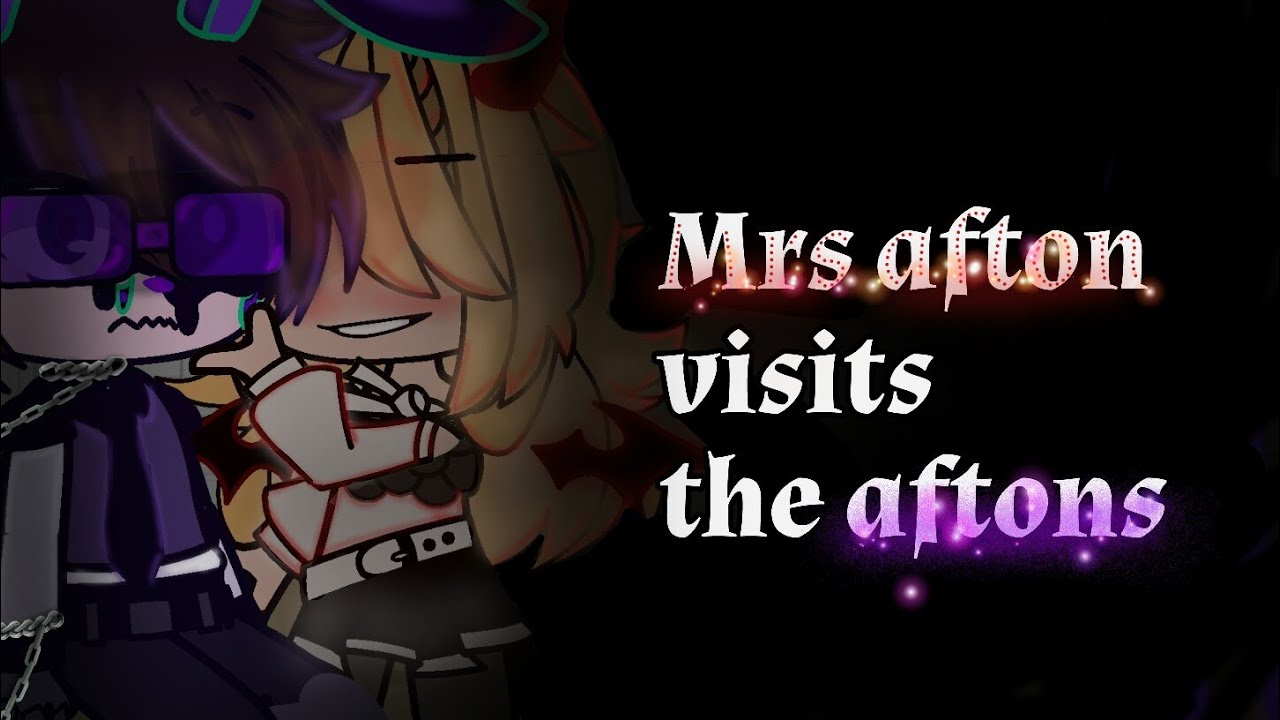 ~Mrs Afton visits the aftons~ || my AU ||