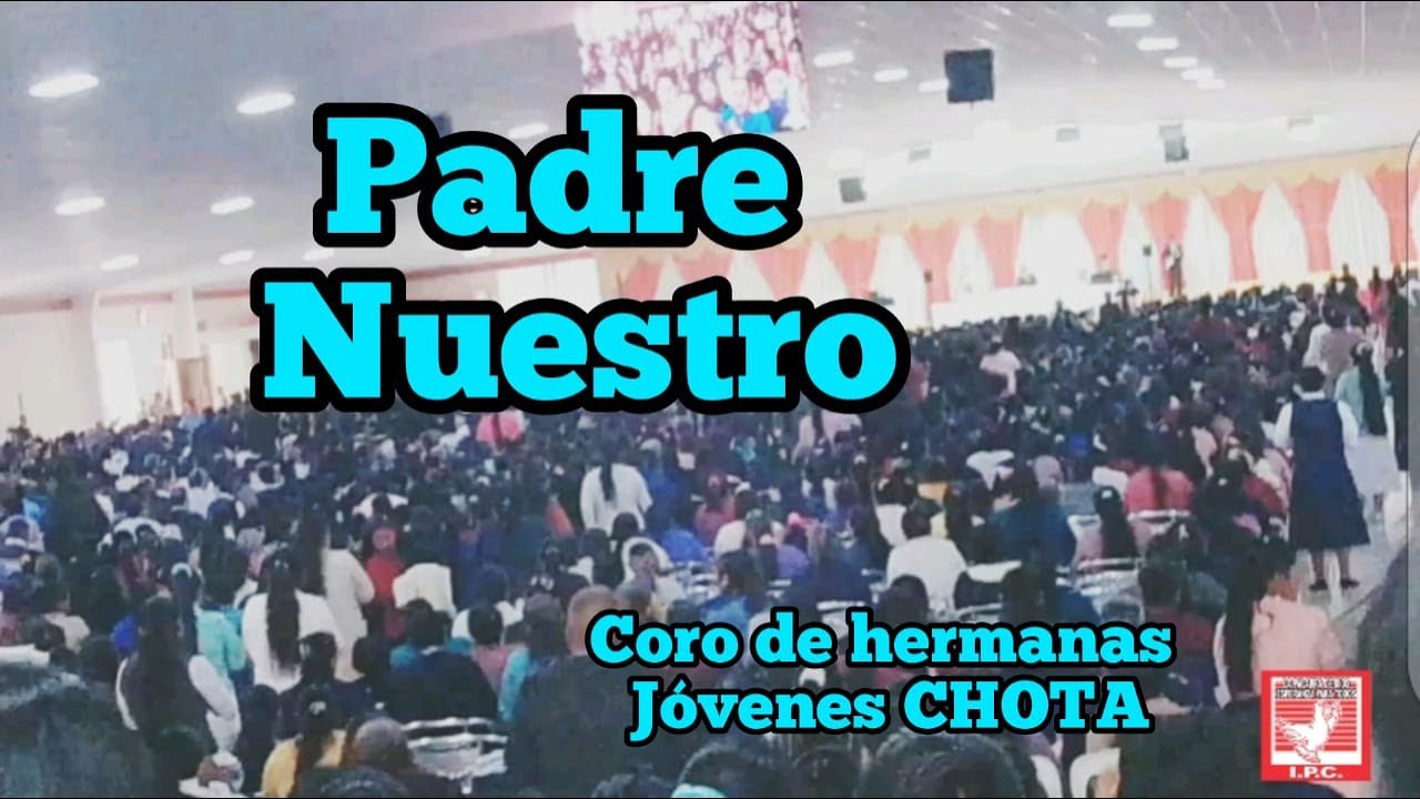 HIMNO: PADRE NUESTRO (CORO DE HERMANAS JÓVENES CHOTA) IP LA COSECHA