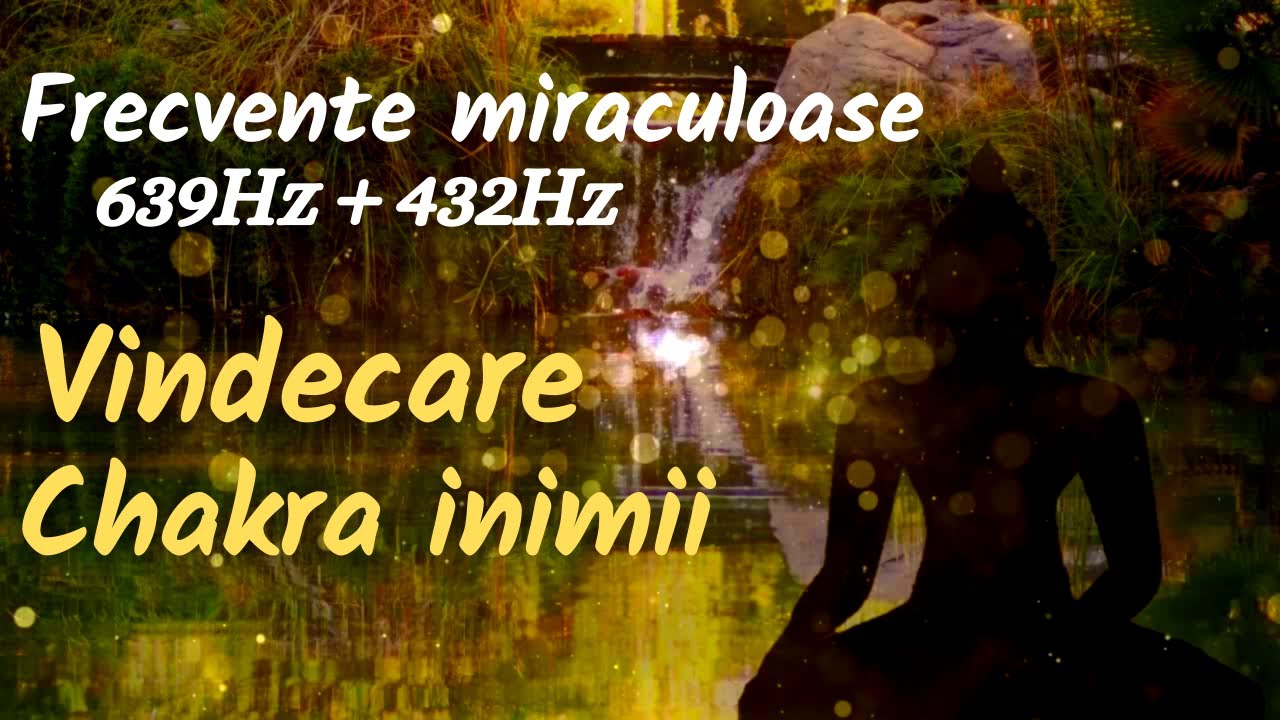 Vindecare chakra inimii 💚Frecvente miraculoase 639Hz + 432Hz 💛Energie pura de iubire si vindecare