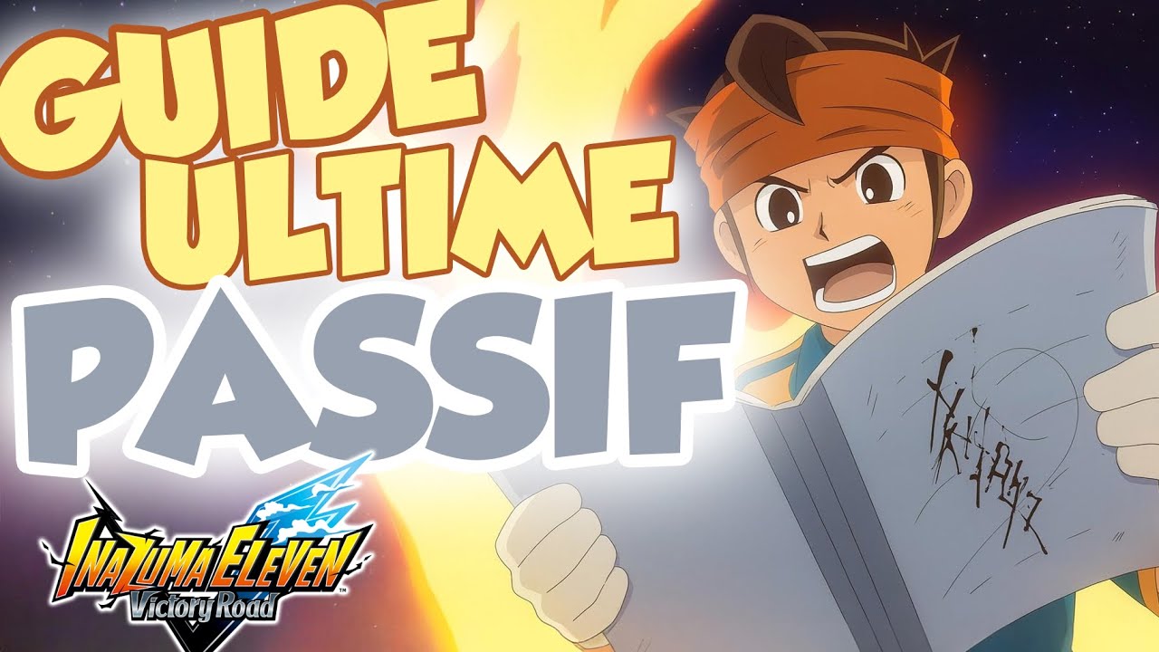 LES PASSIFS GUIDE ULTIME POUR DÉBUTANTS - INAZUMA ELEVEN VICTORY ROAD