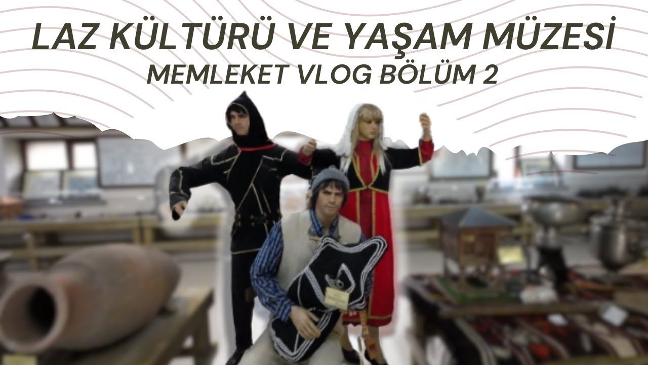 Dikyamaç Köyü Yaşam Müzesi - Laz Kültürü'nün Kalbinde Bir Yolculuk | Bölüm 2