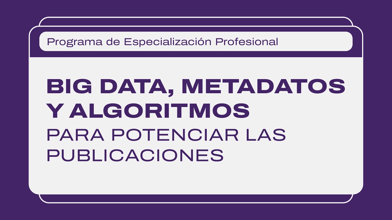 Big Data, metadatos y algoritmos para potenciar las publicaciones.