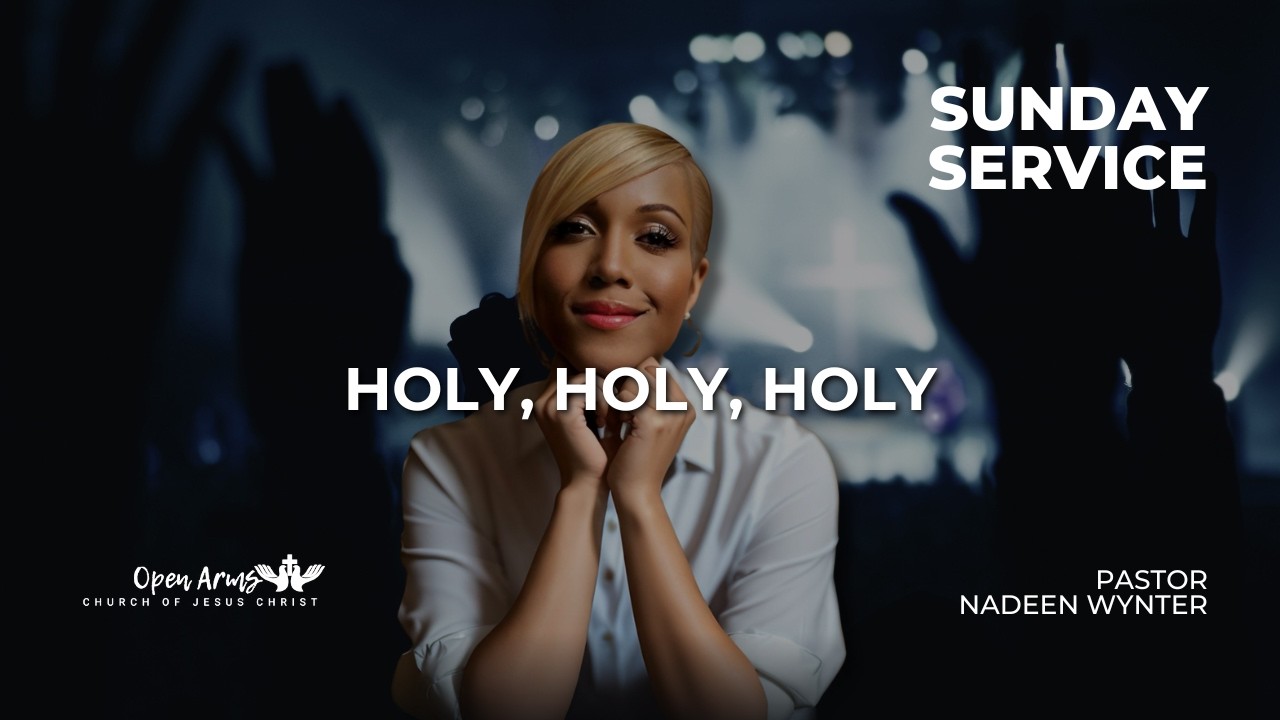 Holy, Holy, Holy  | Pastor Nadeen Wynter | Open Arms COJC