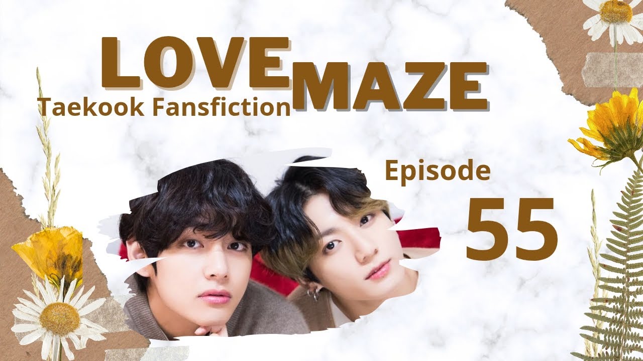 TAEKOOKFF|LOVE MAZE EPS 55