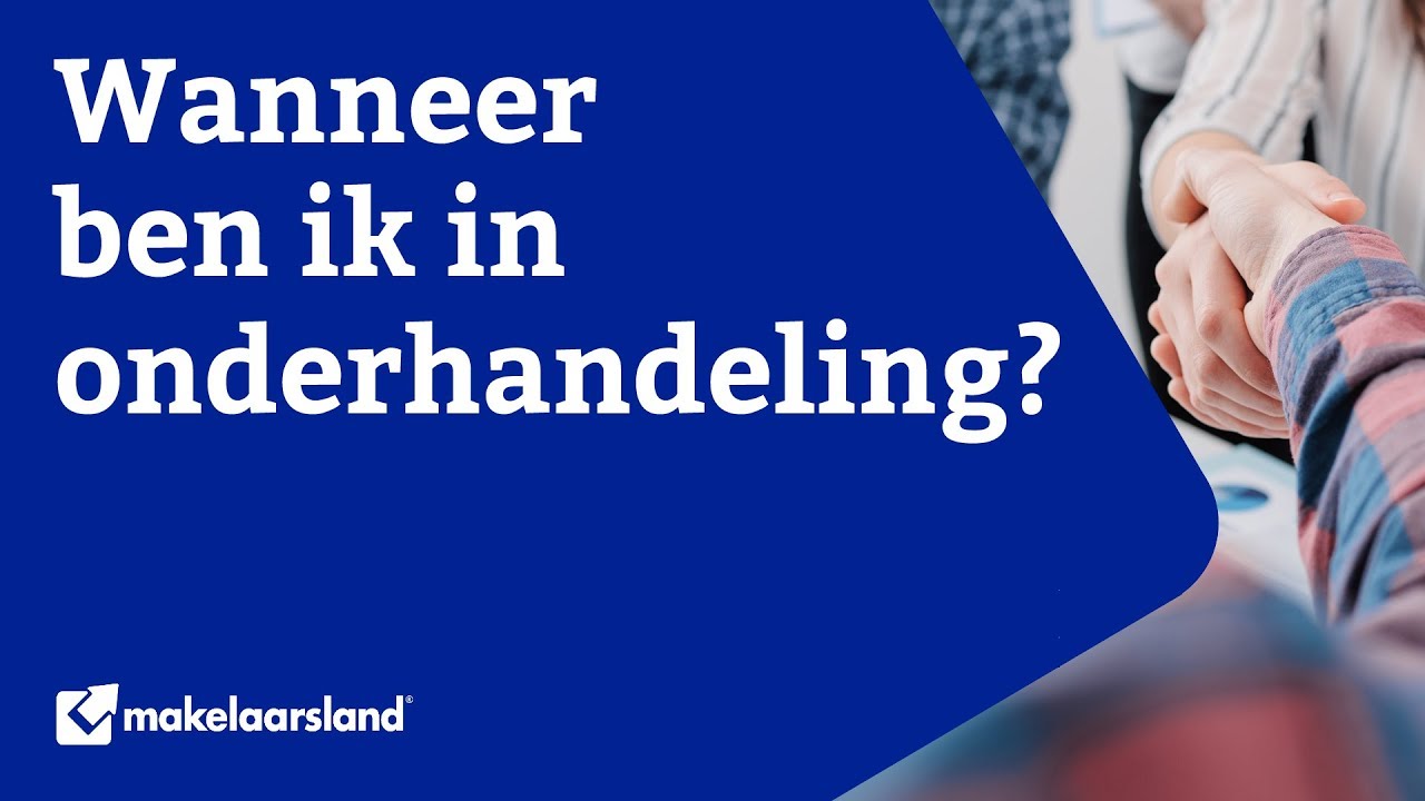 Onderhandelen - Wanneer ben ik in onderhandeling? | Makelaarsland