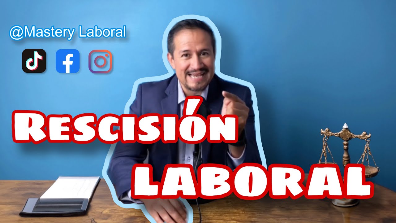 RESCISIÓN DE LA RELACIÓN DE TRABAJO