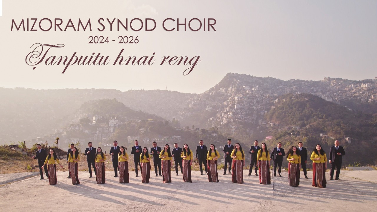 Mizoram Synod Choir (2024-2026)  - Tanpuitu Hnai Reng