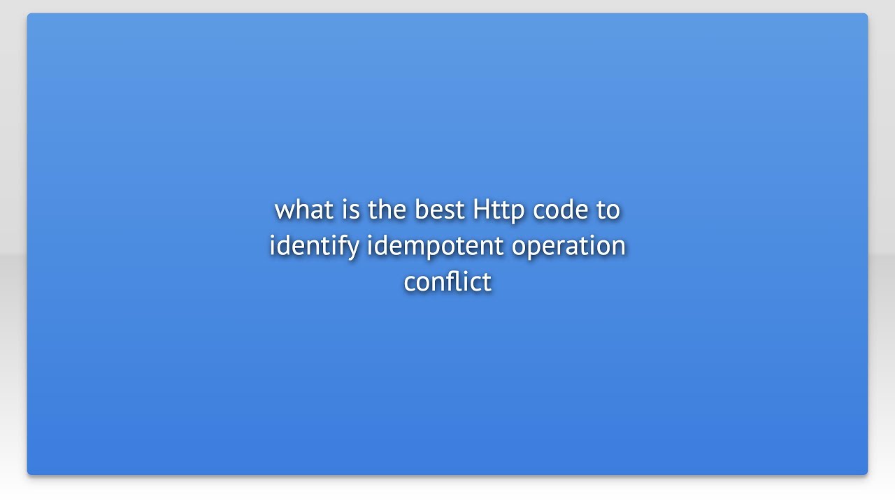 what is the best Http code to identify idempotent operation conflict
