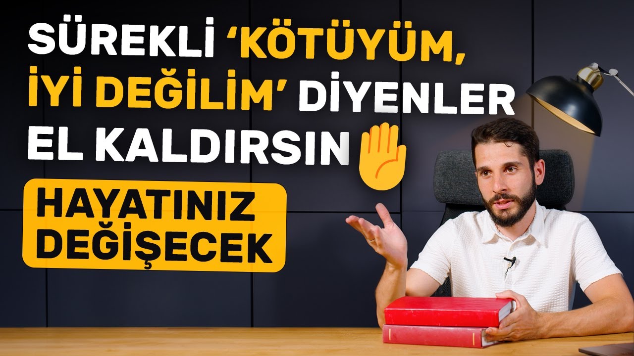Sürekli 'Kötüyüm, İyi Değilim' Diyenler El Kaldırsın 🤚  Hayatınız Değişecek!