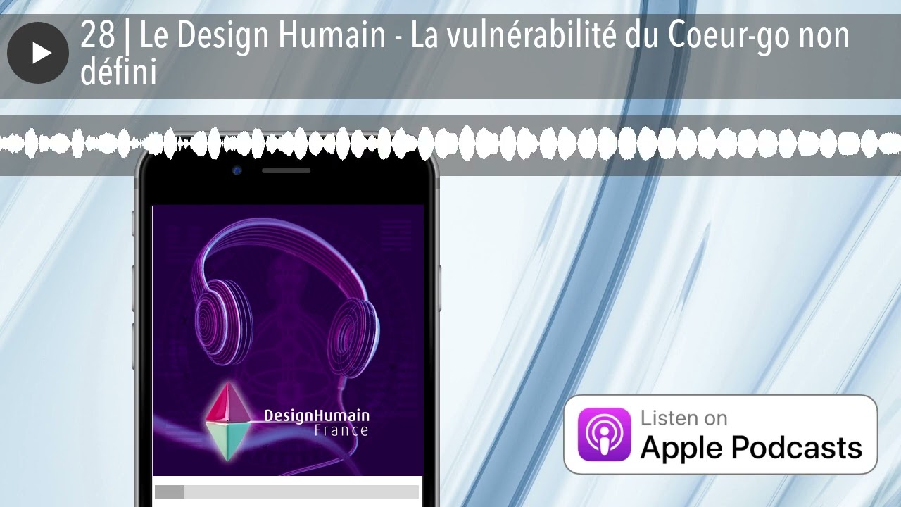 28 | Le Design Humain - La vulnérabilité du Coeur-go non défini