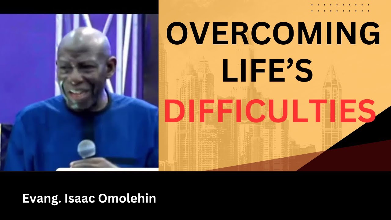 Powerful Message |Overcoming Life’s  Difficulties| Evang Isaac Omolehin