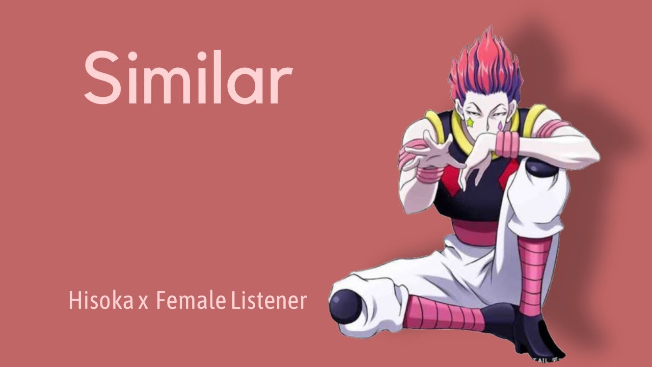 || Similar || Hisoka x Female Listener