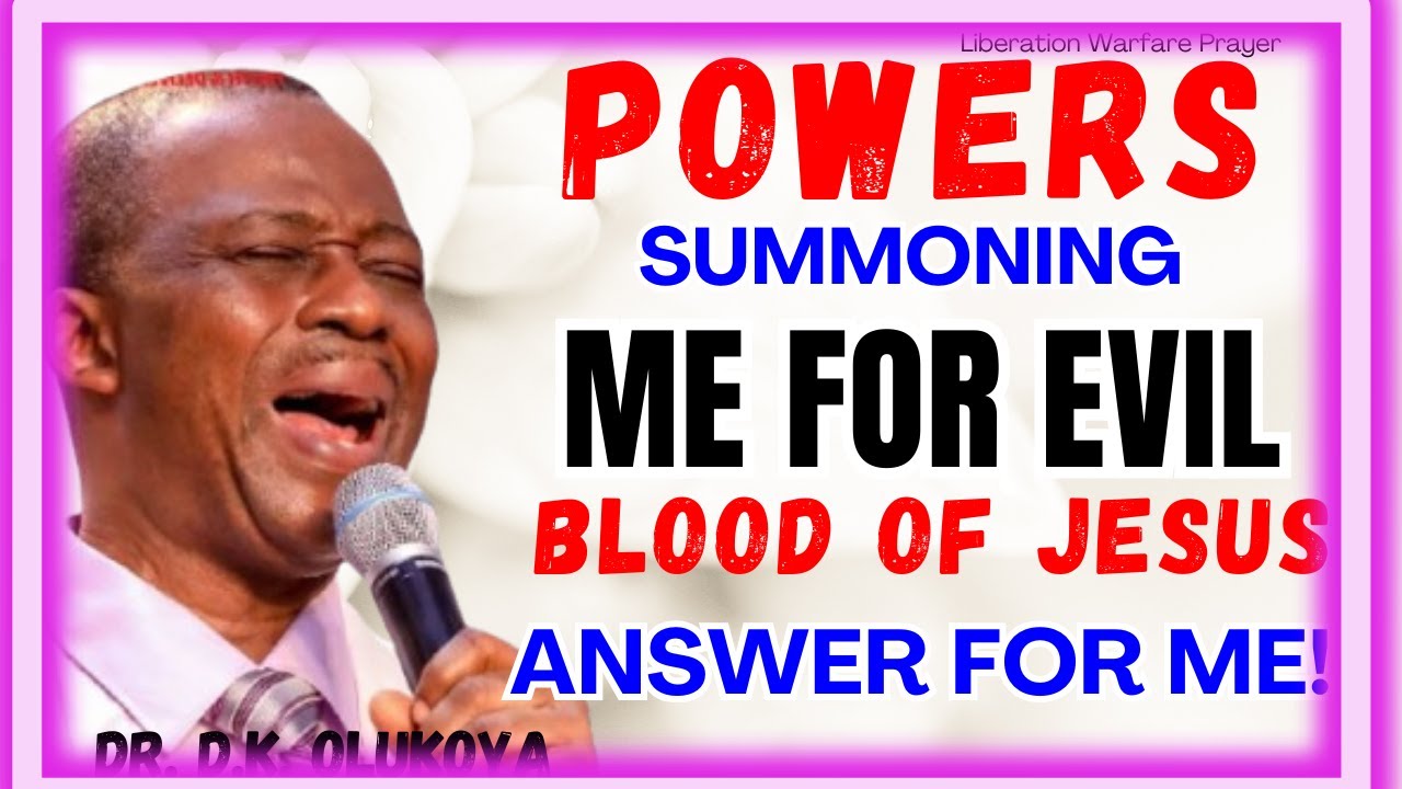 Powers Summoning Me For Evil, Blood Of Jesus Answer for Me - Dr Dk Olukoya Prayers