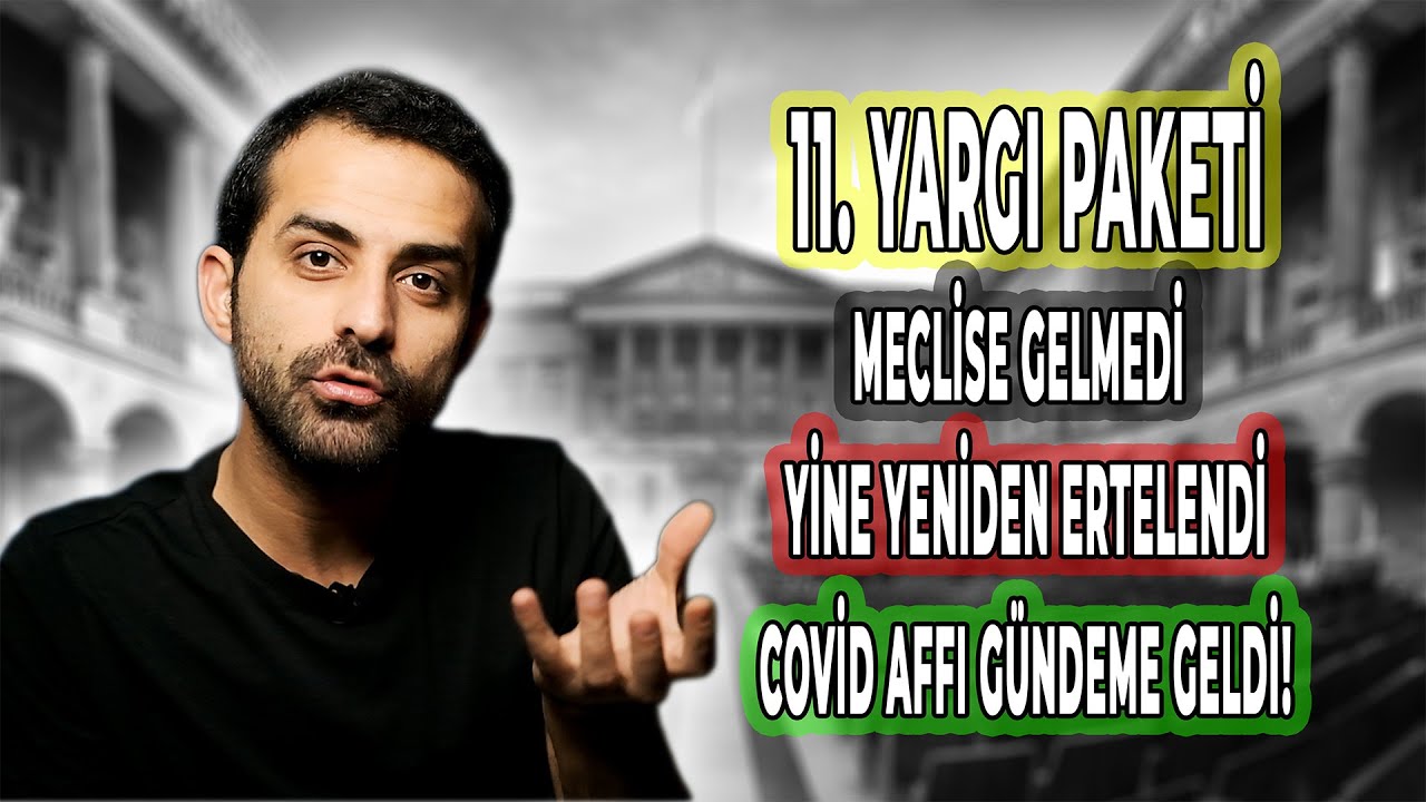 11. YARGI PAKETİ:  Son Durum - Güncel Gelişme - Meclise Sunulması Yine Ertelendi