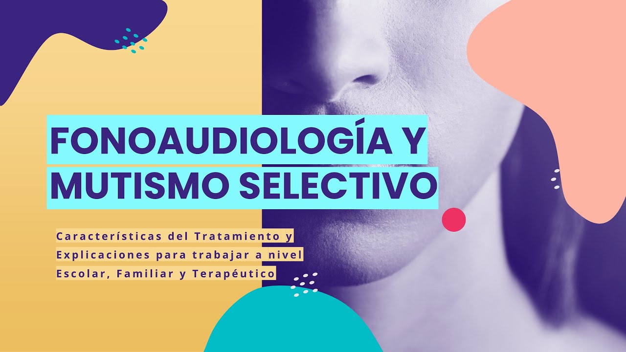 Fonoaudiología En Mutismo Selectivo: ¿Cuál Es Su Rol En Un Trastorno De Ansiedad?