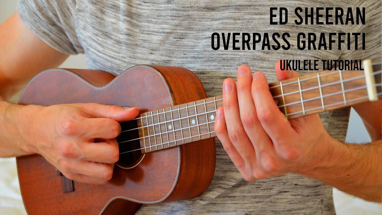 Ed Sheeran - Overpass Graffiti EASY Ukulele Tutorial With Chords / Lyrics