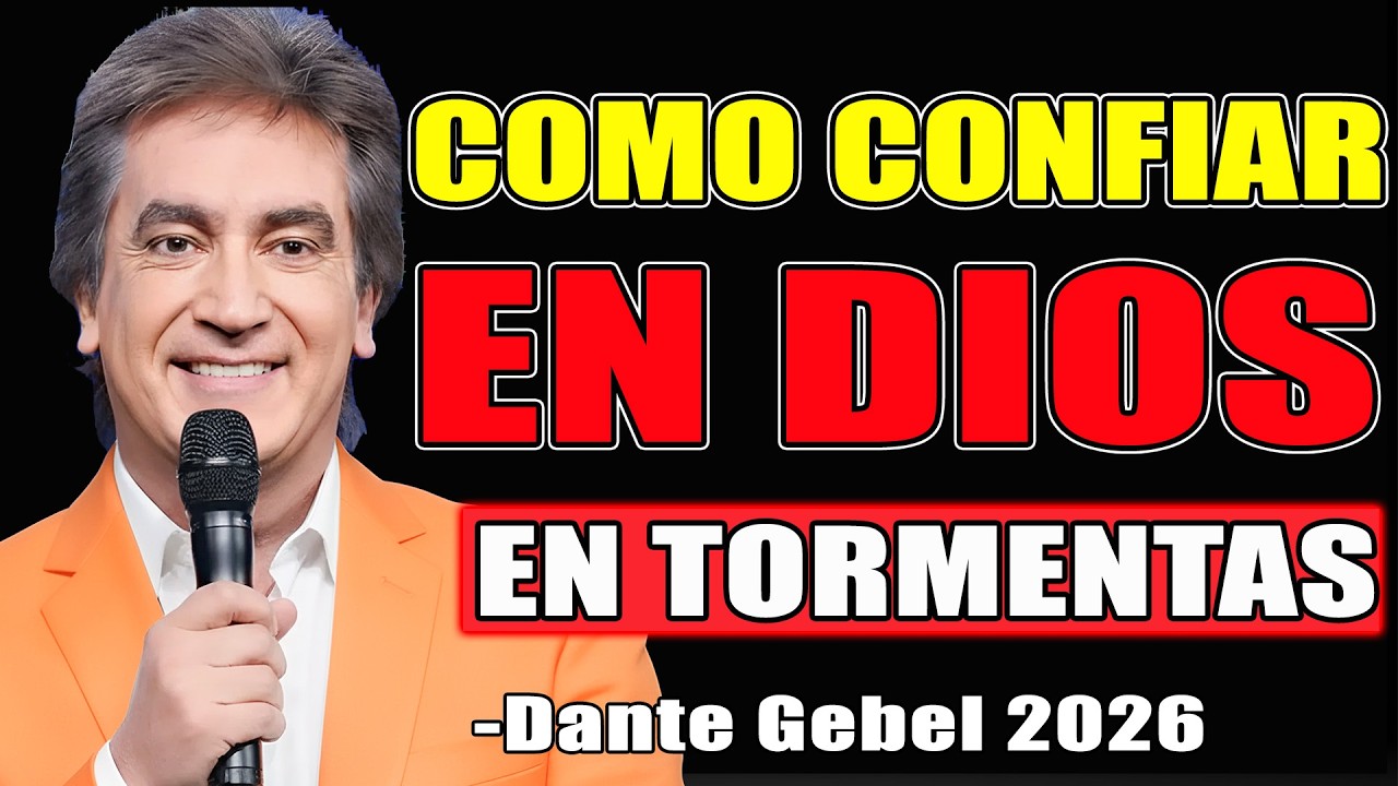 COMO CONFIAR EN DIOS ENMEDIO DE LAS TORMENTAS - Dante Gebel Predicas 2026