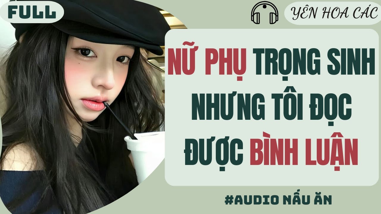 FULL AUDIO | NỮ PHỤ TRỌNG SINH NHƯNG TÔI ĐỌC ĐƯỢC BÌNH LUẬN | YÊN HOA CÁC #truyenaudio #audio