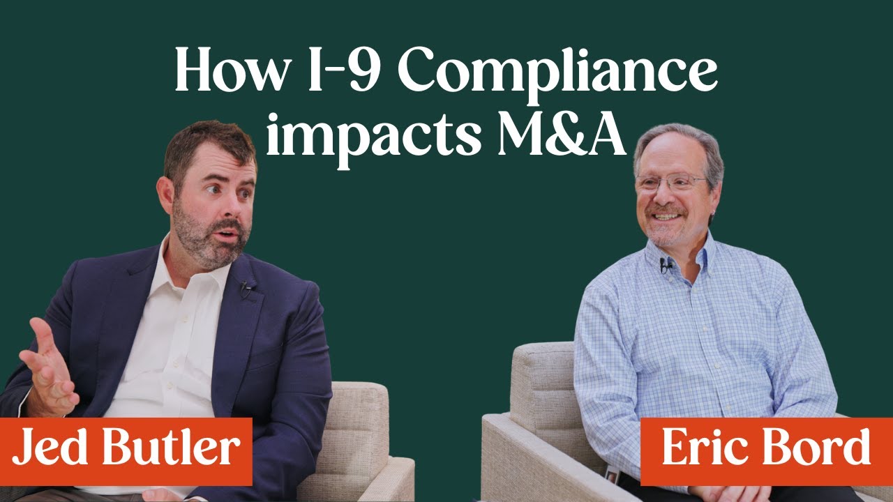 How I-9 Compliance Impacts M&A Deals, Audits, and Employer Risk | Jed Butler & Eric Bord