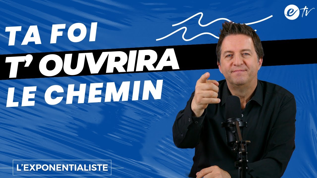 TA FOI T’OUVRIRA LE CHEMIN - L’ exponentialiste