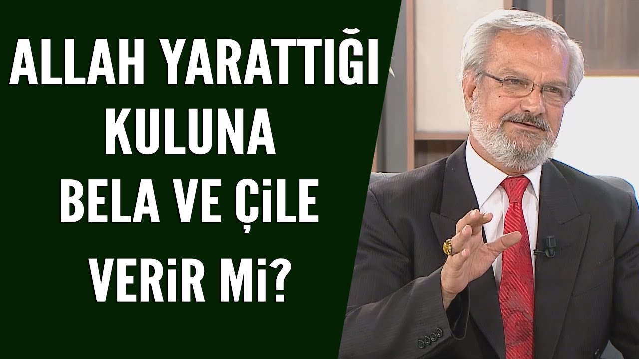 Allah yarattığı kuluna bela ve çile verir mi?