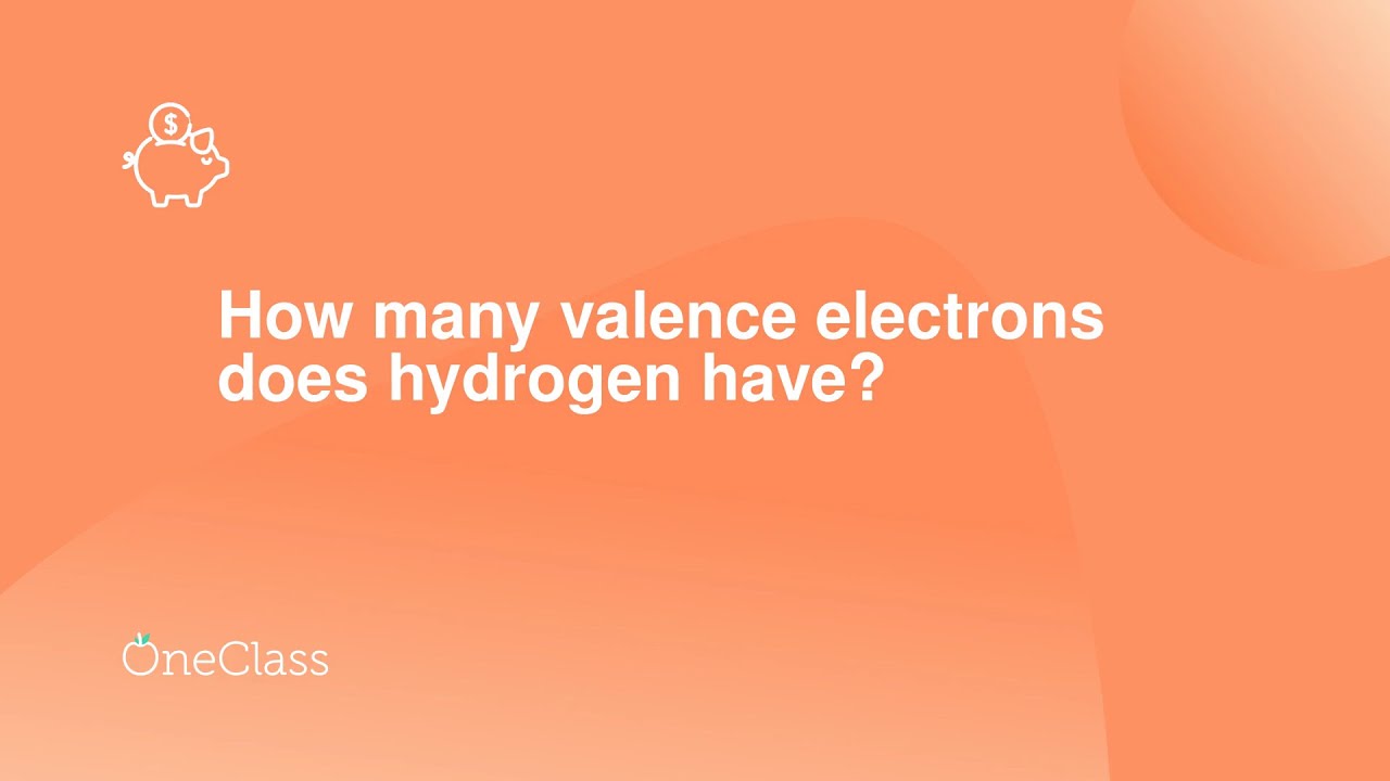 How many valence electrons does hydrogen have?