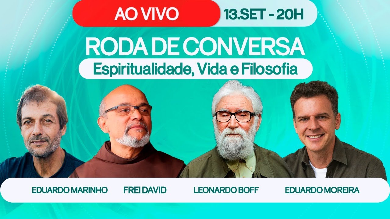 Roda de Conversa com Leonardo Boff, Eduardo Marinho, Frei David e Edu Moreira - 13/09 &agrave;s 20h