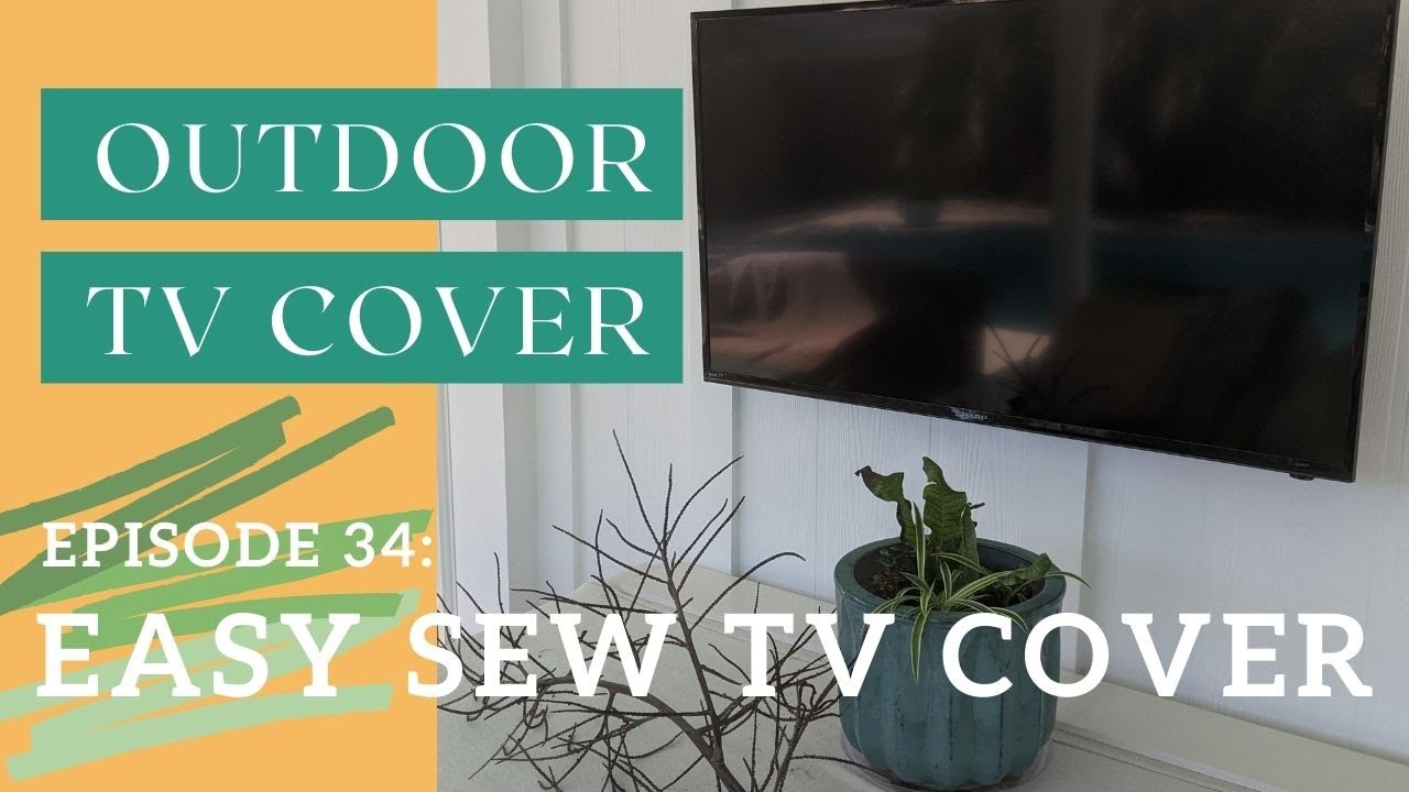 Episode 34 - Outdoor TV Cover - Easy Sew TV Cover