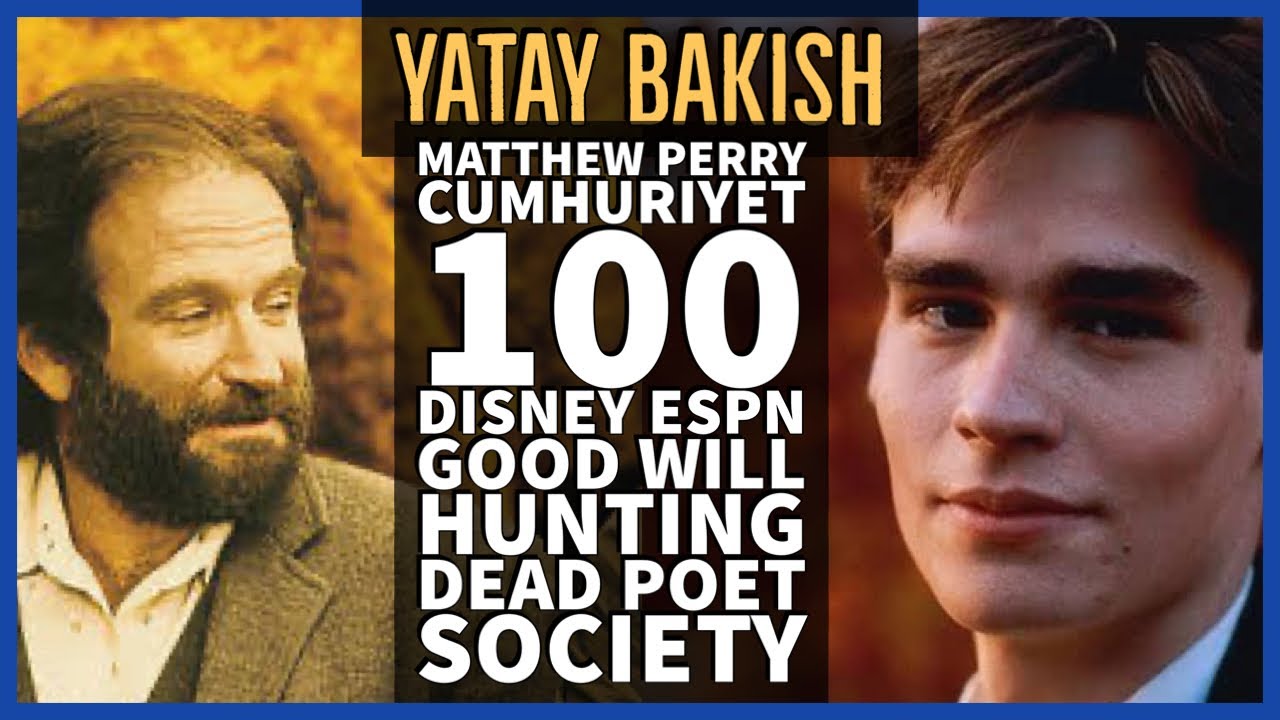 CUMHURIYET 100, MATTHEW PERRY, GOOD WILL HUNTING, DEAD POET SOCIETY - YATAY BAKIŞ