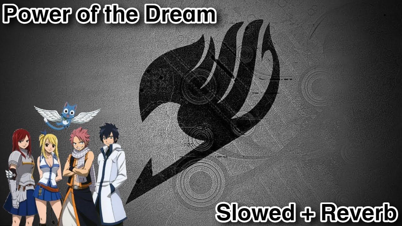 Fairy Tail - Power of the Dream OP (Slowed + Reverb)
