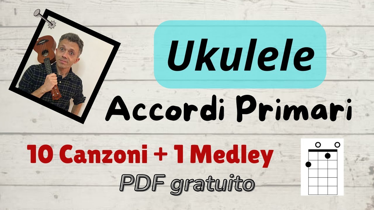 I Primi Accordi dell'Ukulele - 10 canzoni facili + medley - accordi primari con  PDF gratis.