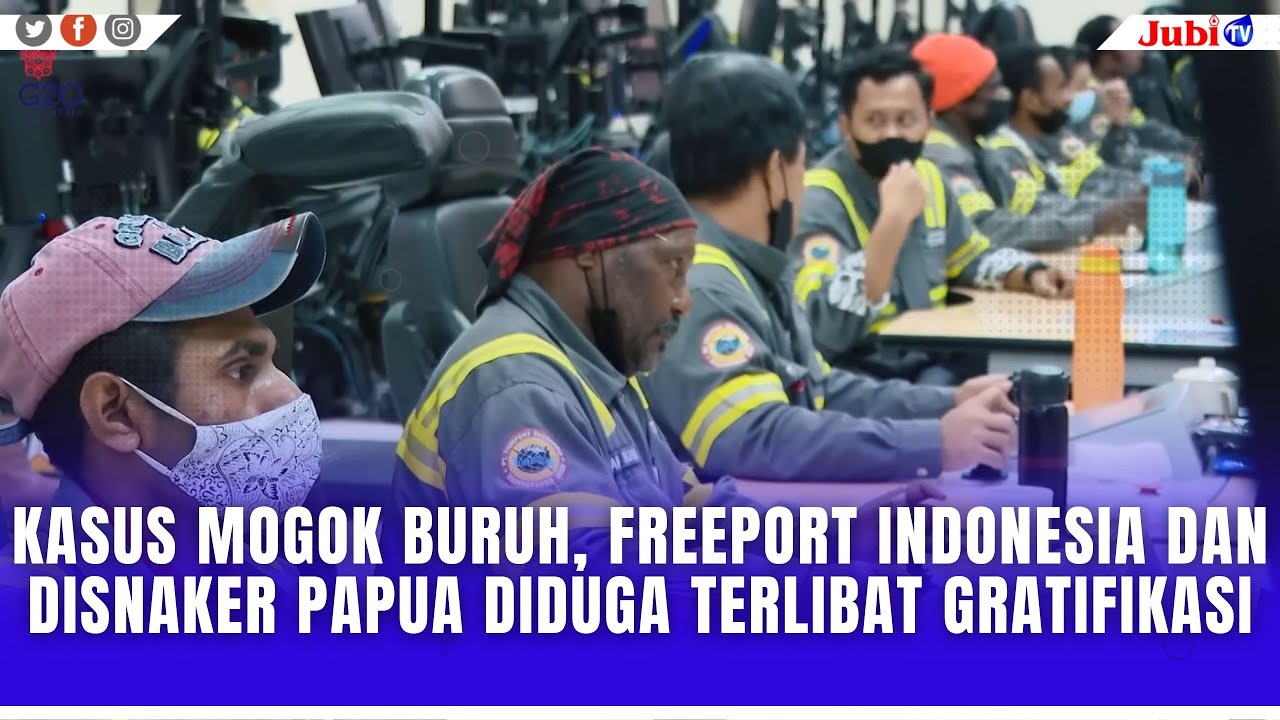KASUS MOGOK BURUH, FREEPORT INDONESIA DAN DISNAKER PAPUA DIDUGA TERLIBAT GRATIFIKASI