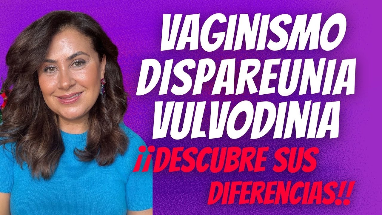 Vaginismo, Vulvodinia y Dispareunia 📛I Diferencias de las Dolencias Femeninas que Causan Dolor