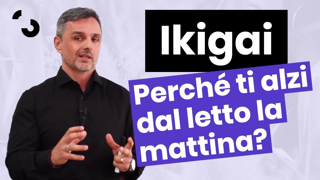 Ikigai: per cosa ti alzi dal letto la mattina? | Filippo Ongaro