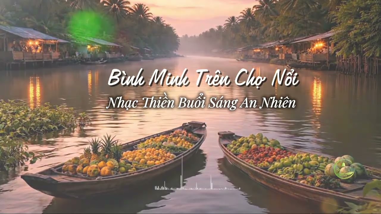 Bình Minh Trên Chợ Nổi | Nhạc Thiền Buổi Sáng An Nhiên