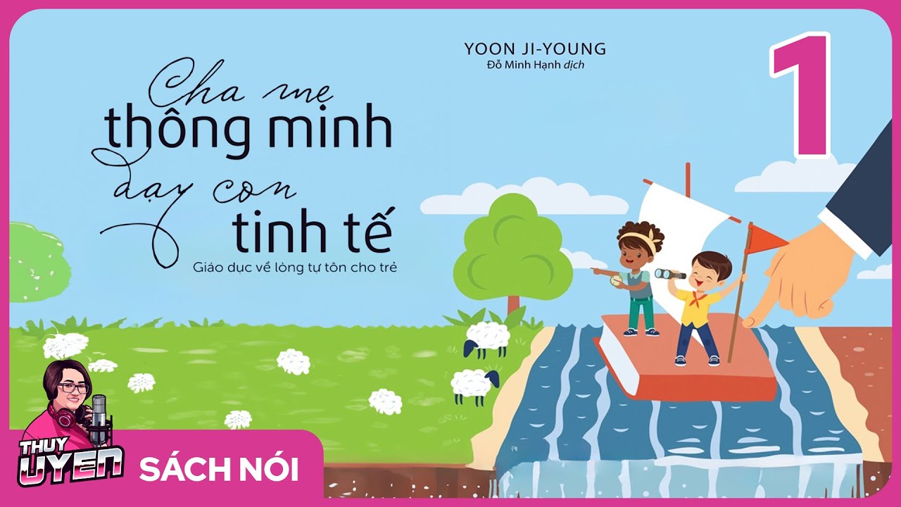 [S&aacute;ch n&oacute;i] Cha Mẹ Th&ocirc;ng Minh Dạy Con Tinh Tế - Phần 1 | Th&ugrave;y Uy&ecirc;n