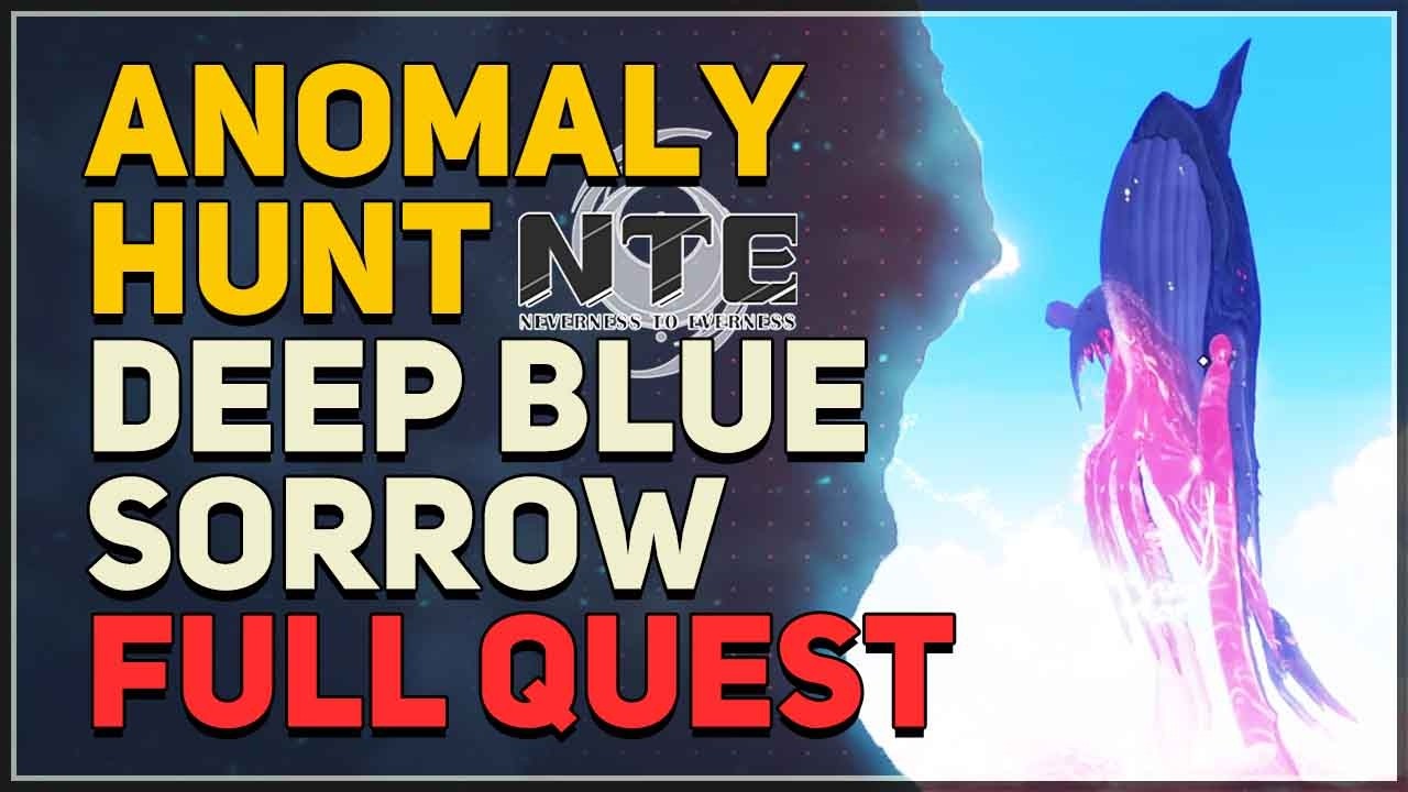 Anomaly Hunt Deep Blue Sorrow FULL QUEST Neverness to Everness (NTE)