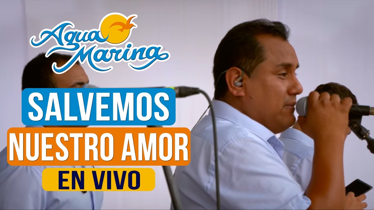Agua Marina - Salvemos Nuestro Amor (En Vivo)