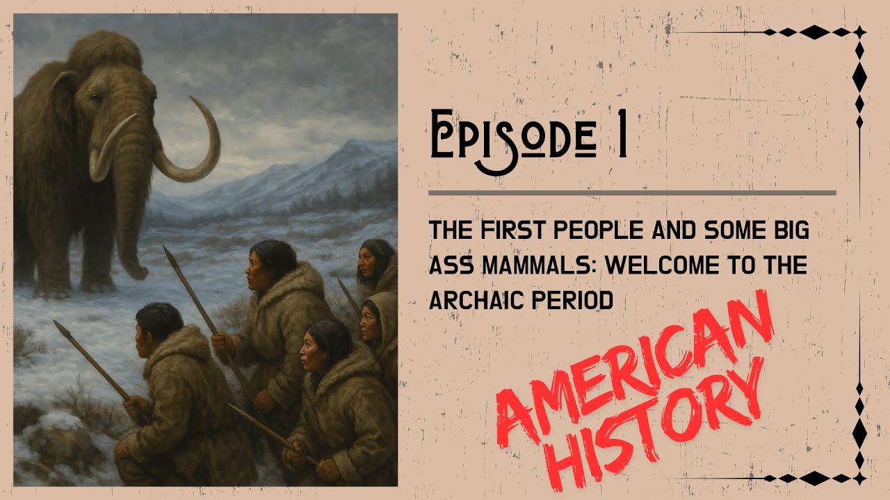 American History - Episode 1 - The First People and Some Big A** Mammals