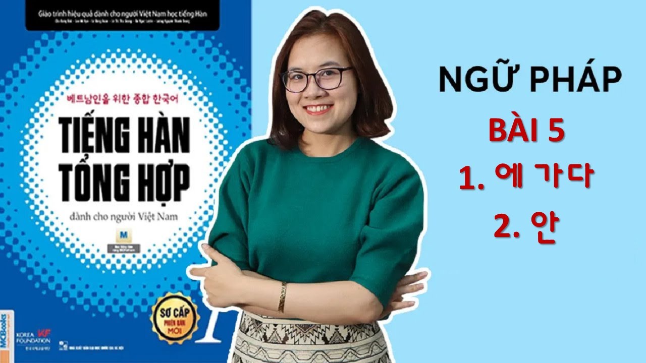 Giải Thích Ngữ Pháp Tiếng Hàn Tổng Hợp Sơ Cấp 1 | Bài 5 [... 에 가다 Đi đến,  안 - không ]