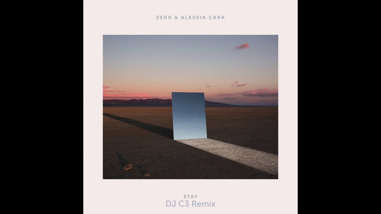 Zedd & Alessia Cara- Stay (DJ C3 Remix)
