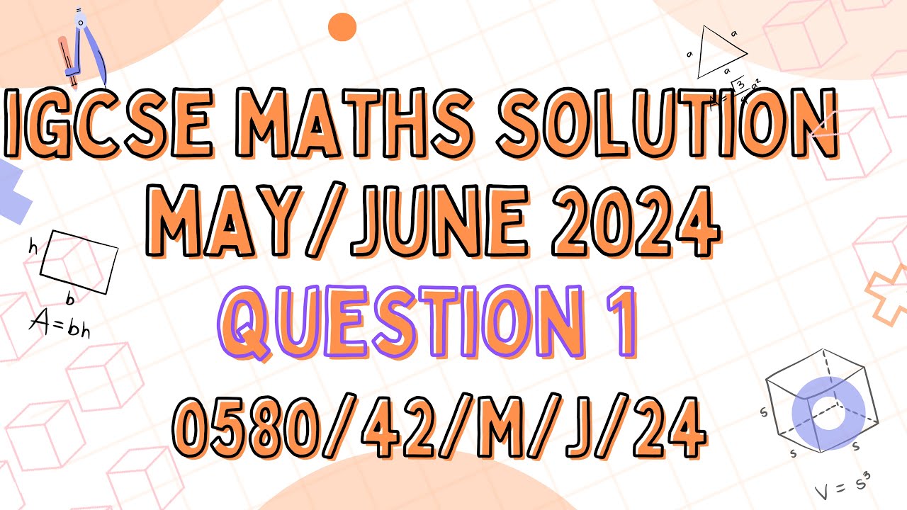 QUESTION 1 - IGCSE MAY/JUNE 2024 PAPER 4 VARIANT 0580/42//M/J/24