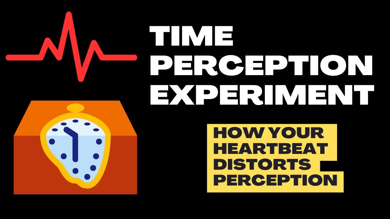 Time Perception Experiment - How Your Heartbeat Distorts Perception of Time