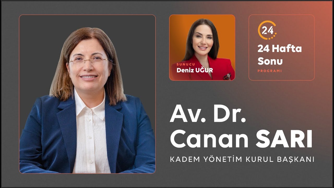 24 Hafta Sonu Programı | YK Başkanımız Av. Dr. Canan Sarı