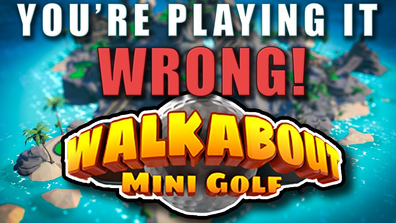You're Playing It Wrong! Walkabout Mini Golf (Quest 2 & Steam)