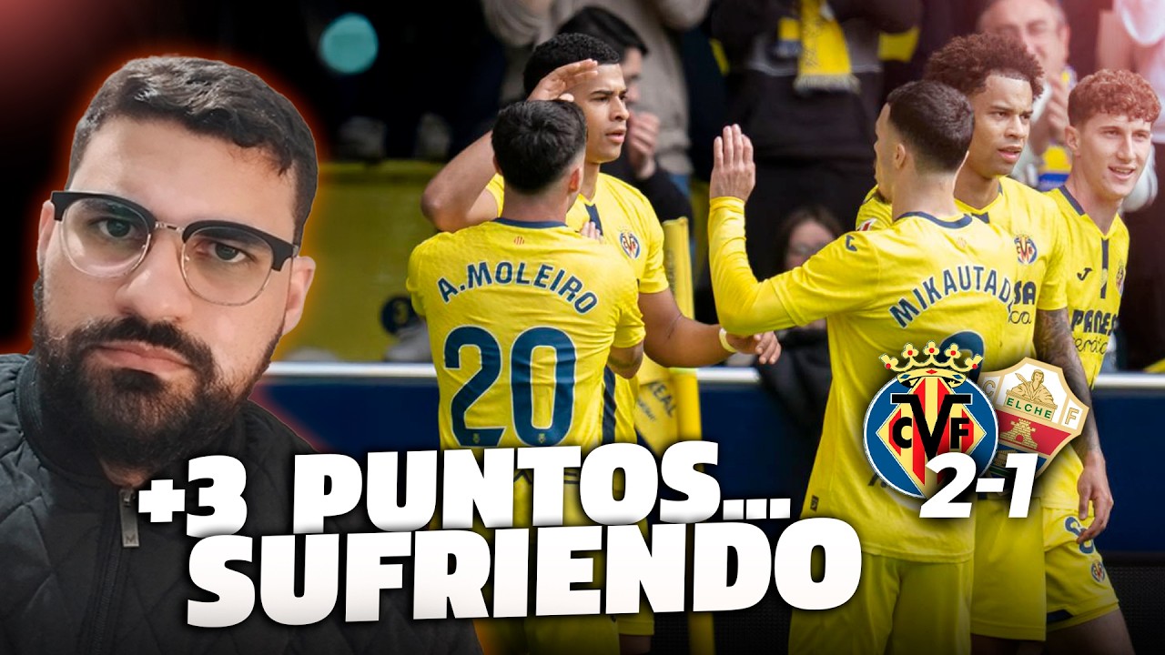 😪 VICTORIA SUFRIDA (UNA MÁS...) - Mi OPINIÓN a la VICTORIA del VILLARREAL vs ELCHE (2-1) #laliga