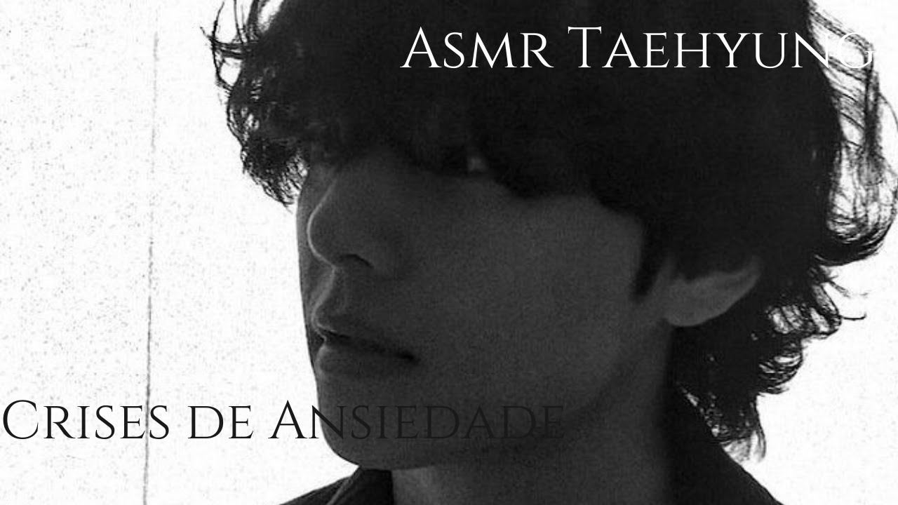 •|ASMR TAEHYUNG|• - Crises de ansiedade